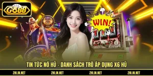 Tin tức nổ hũ - Danh sách trò áp dụng X6 hũ